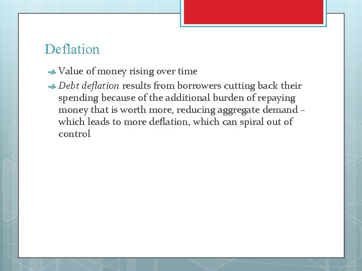 Deflation Value of money rising over time Debt deflation results from borrowers cutting back