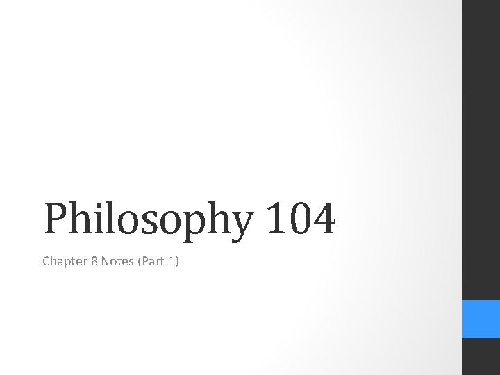 Philosophy 104 Chapter 8 Notes (Part 1) 