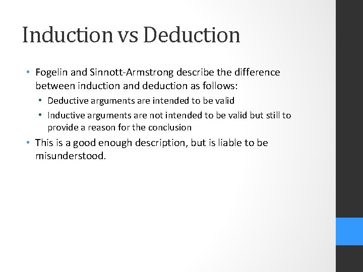 Induction vs Deduction • Fogelin and Sinnott-Armstrong describe the difference between induction and deduction