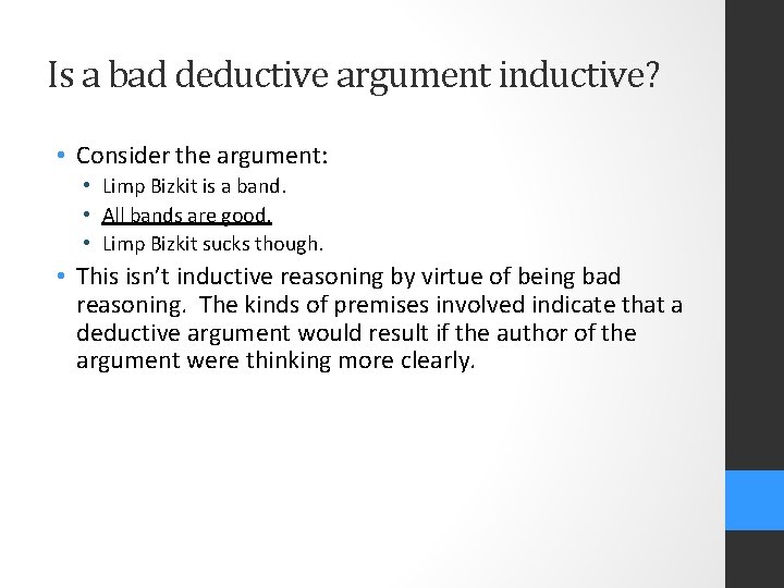 Is a bad deductive argument inductive? • Consider the argument: • Limp Bizkit is