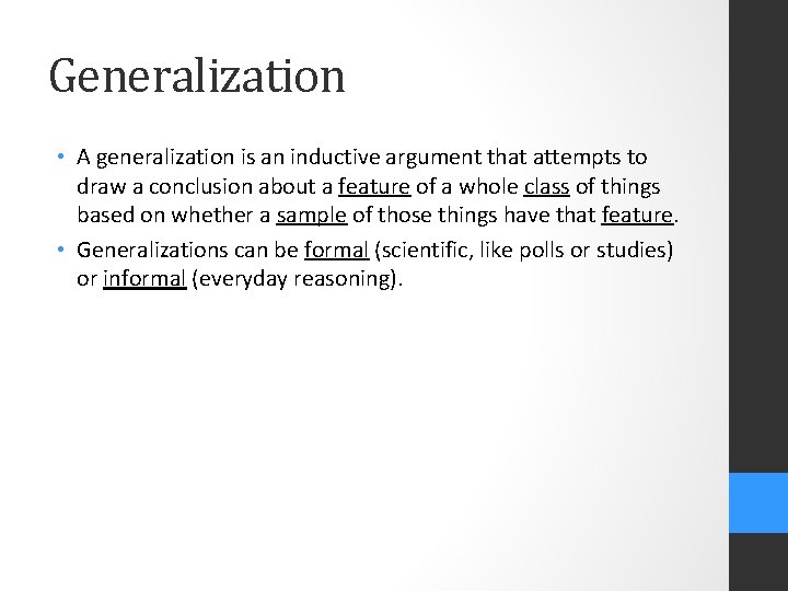 Generalization • A generalization is an inductive argument that attempts to draw a conclusion