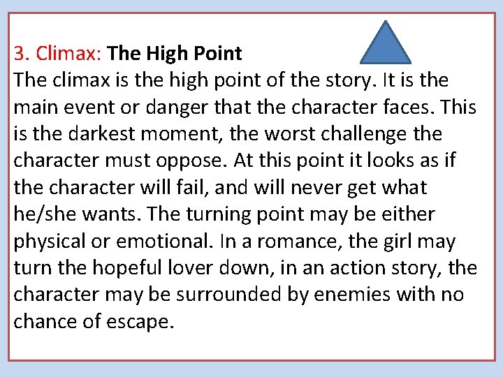 3. Climax: The High Point The climax is the high point of the story.