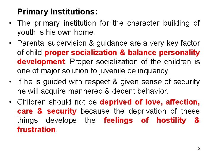 Primary Institutions: • The primary institution for the character building of youth is his