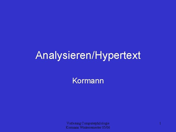 Analysieren/Hypertext Kormann Vorlesung Computerphilologie Kormann Wintersemester 05/06 1 