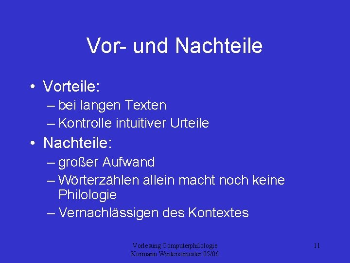 Vor- und Nachteile • Vorteile: – bei langen Texten – Kontrolle intuitiver Urteile •