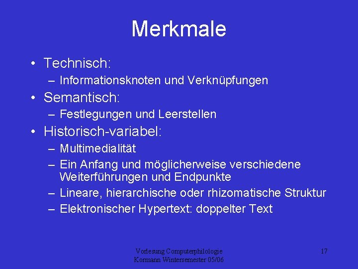 Merkmale • Technisch: – Informationsknoten und Verknüpfungen • Semantisch: – Festlegungen und Leerstellen •