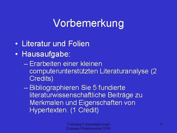 Vorbemerkung • Literatur und Folien • Hausaufgabe: – Erarbeiten einer kleinen computerunterstützten Literaturanalyse (2