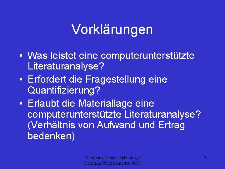 Vorklärungen • Was leistet eine computerunterstützte Literaturanalyse? • Erfordert die Fragestellung eine Quantifizierung? •