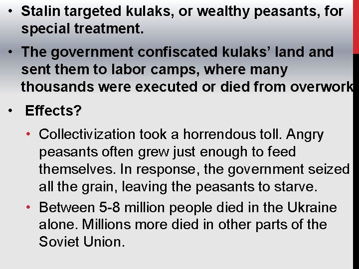  • Stalin targeted kulaks, or wealthy peasants, for special treatment. • The government