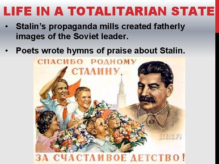 LIFE IN A TOTALITARIAN STATE • Stalin’s propaganda mills created fatherly images of the