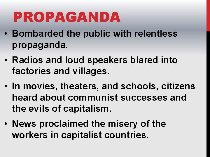 PROPAGANDA • Bombarded the public with relentless propaganda. • Radios and loud speakers blared