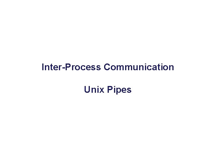 Inter-Process Communication Unix Pipes 