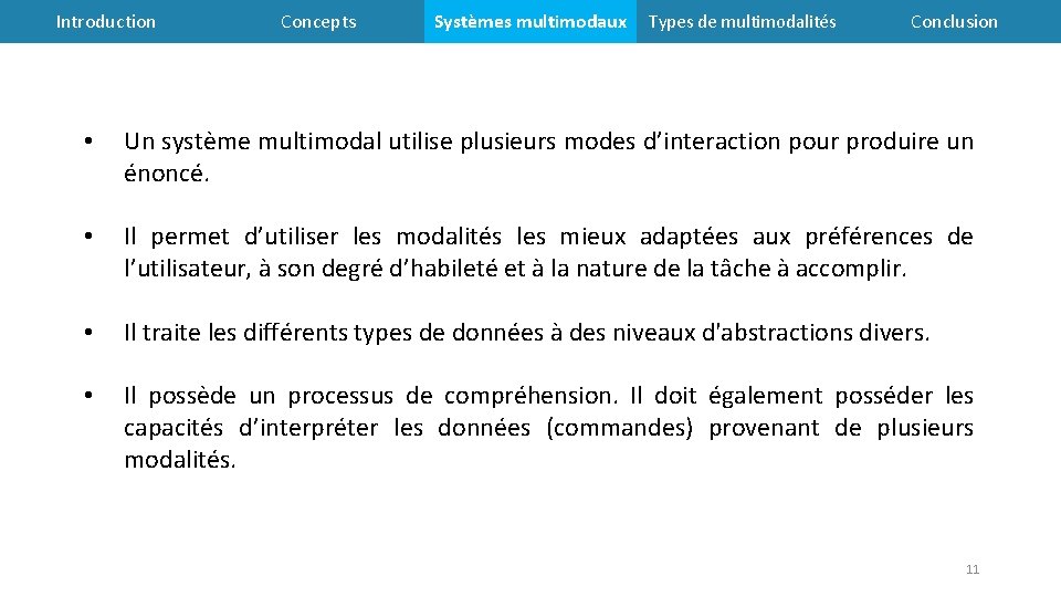 Introduction Concepts Systèmes multimodaux Types de multimodalités Conclusion • Un système multimodal utilise plusieurs