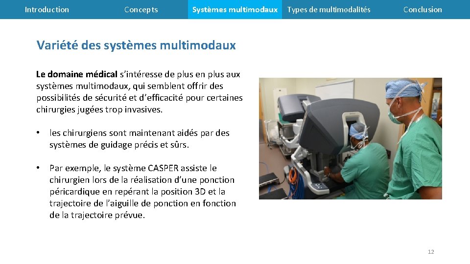 Introduction Concepts Systèmes multimodaux Types de multimodalités Conclusion Variété des systèmes multimodaux Le domaine