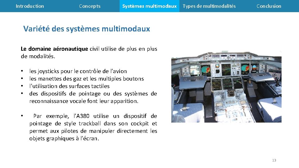 Introduction Concepts Systèmes multimodaux Types de multimodalités Conclusion Variété des systèmes multimodaux Le domaine