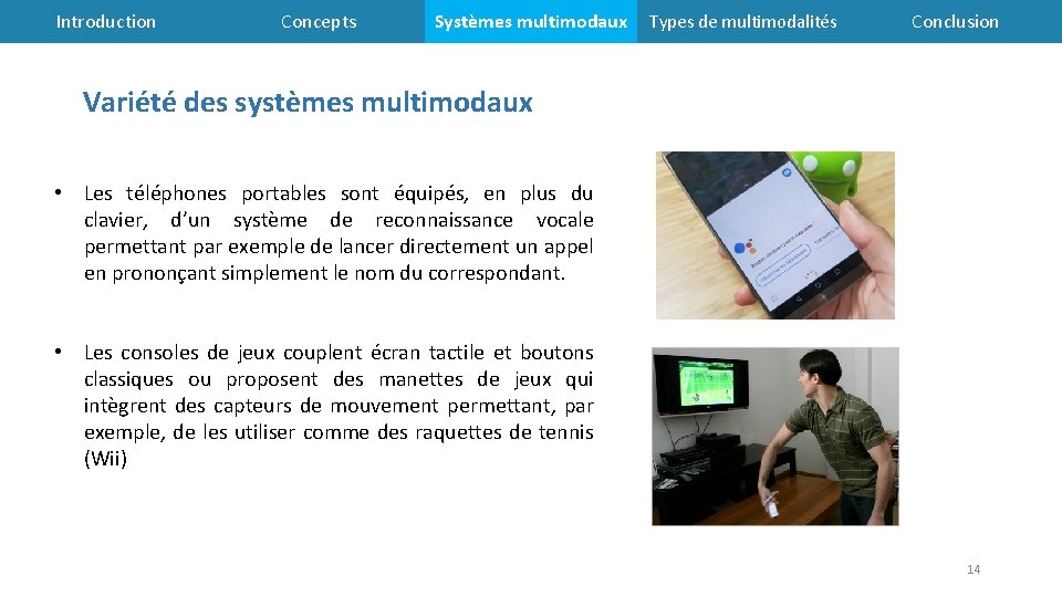 Introduction Concepts Systèmes multimodaux Types de multimodalités Conclusion Variété des systèmes multimodaux • Les