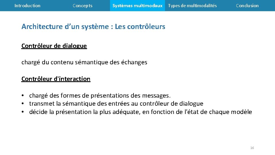 Introduction Concepts Systèmes multimodaux Types de multimodalités Conclusion Architecture d’un système : Les contrôleurs