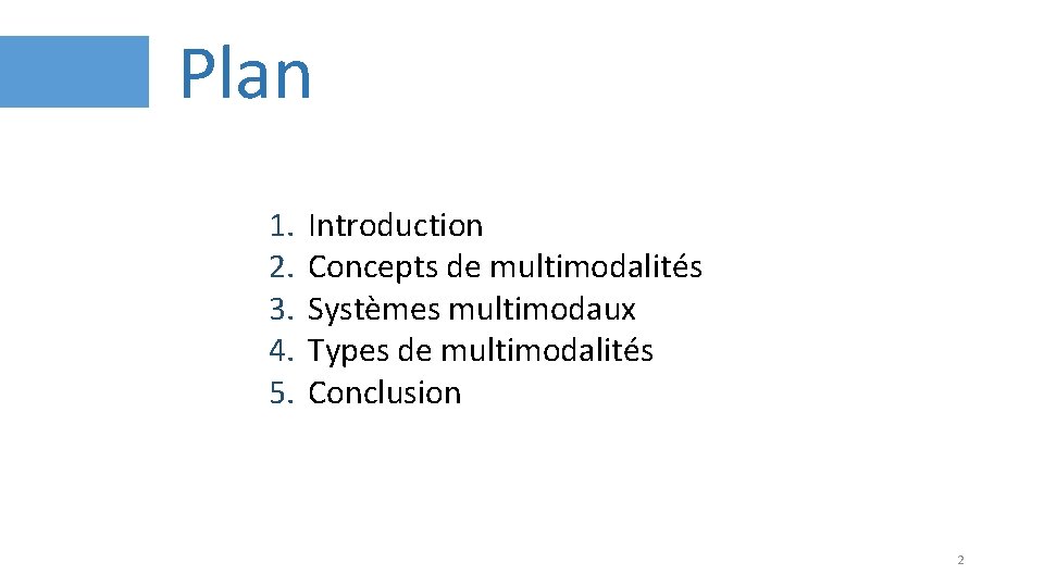 Plan 1. 2. 3. 4. 5. Introduction Concepts de multimodalités Systèmes multimodaux Types de