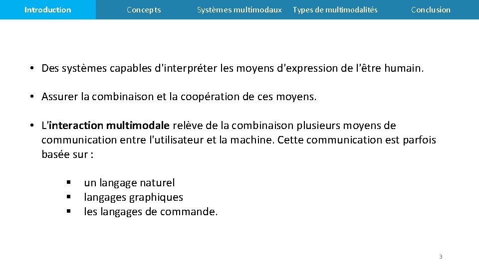 Introduction Concepts Systèmes multimodaux Types de multimodalités Conclusion • Des systèmes capables d'interpréter les