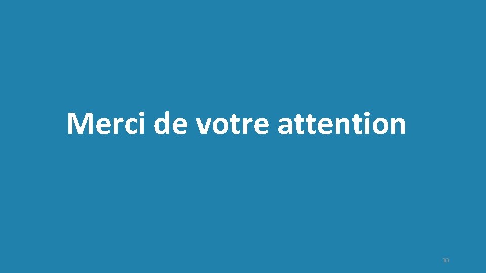 Merci de votre attention 33 