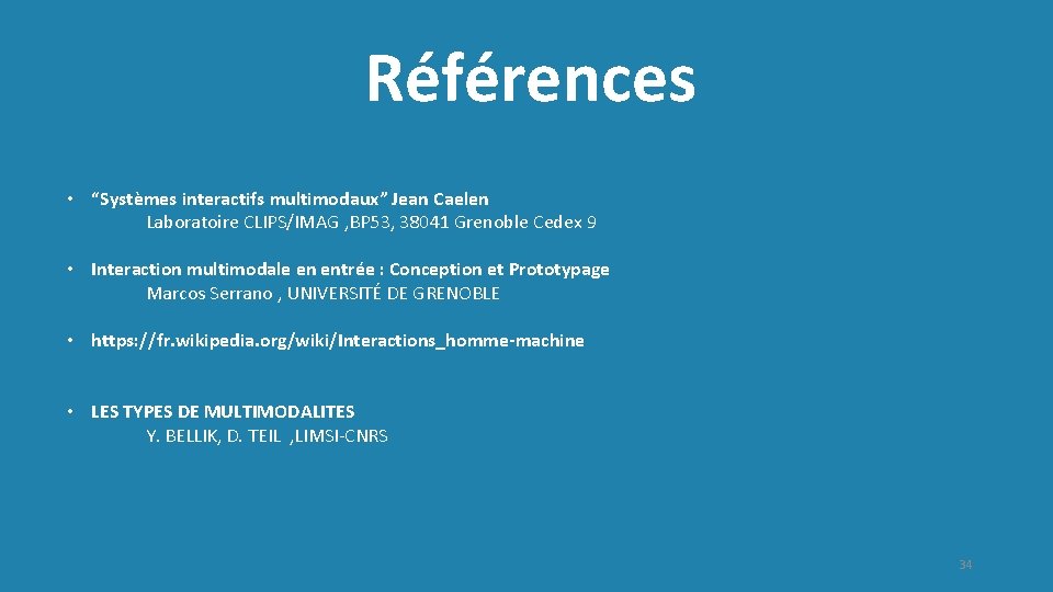 Références • “Systèmes interactifs multimodaux” Jean Caelen Laboratoire CLIPS/IMAG , BP 53, 38041 Grenoble
