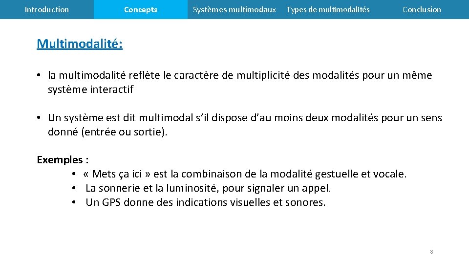 Introduction Concepts Systèmes multimodaux Types de multimodalités Conclusion Multimodalité: • la multimodalité reflète le