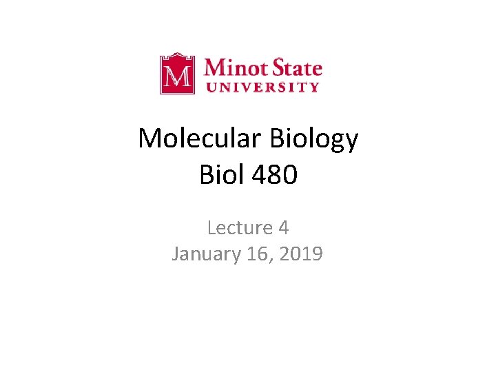 Molecular Biology Biol 480 Lecture 4 January 16, 2019 