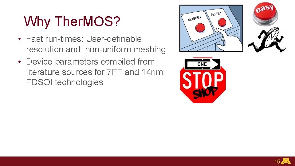 Why Ther. MOS? • Fast run-times: User-definable resolution and non-uniform meshing • Device parameters