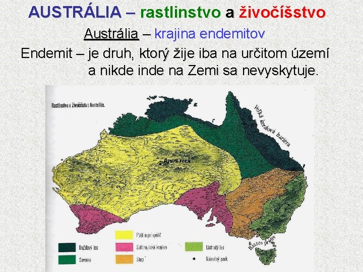 AUSTRÁLIA – rastlinstvo a živočíšstvo Austrália – krajina endemitov Endemit – je druh, ktorý