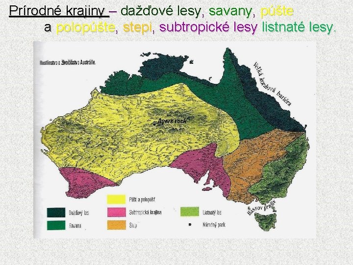 Prírodné krajiny – dažďové lesy, savany, púšte a polopúšte, stepi, subtropické lesy listnaté lesy.