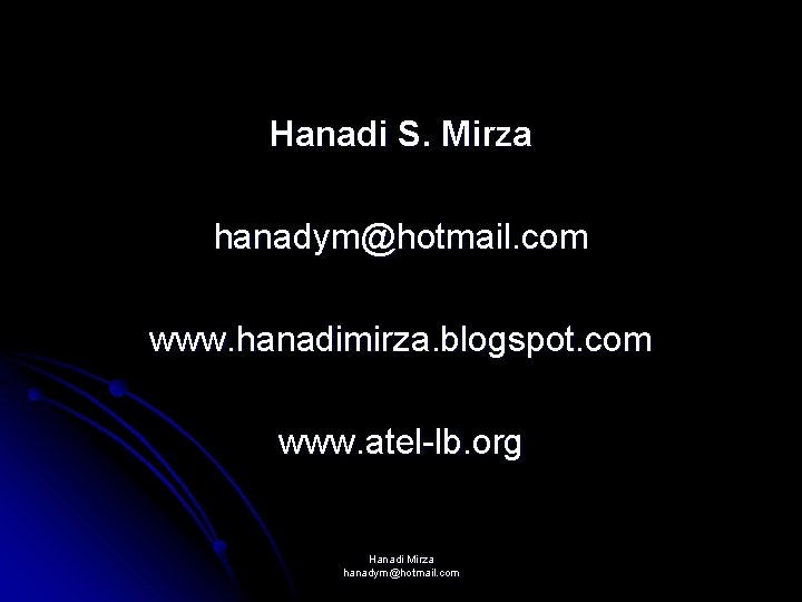 Hanadi S. Mirza hanadym@hotmail. com www. hanadimirza. blogspot. com www. atel-lb. org Hanadi Mirza