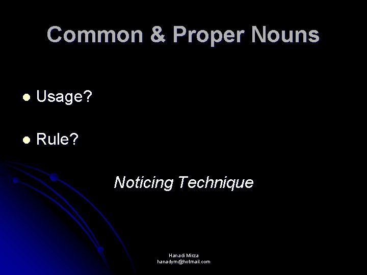 Common & Proper Nouns l Usage? l Rule? Noticing Technique Hanadi Mirza hanadym@hotmail. com