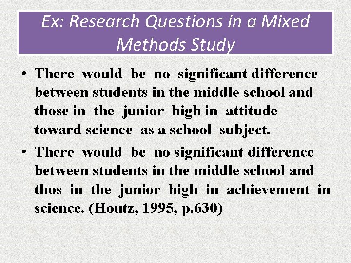 Ex: Research Questions in a Mixed Methods Study • There would be no significant