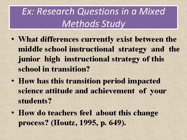 Ex: Research Questions in a Mixed Methods Study • What differences currently exist between