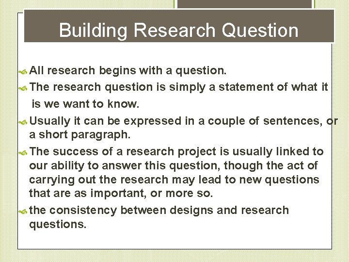 Building Research Question All research begins with a question. The research question is simply