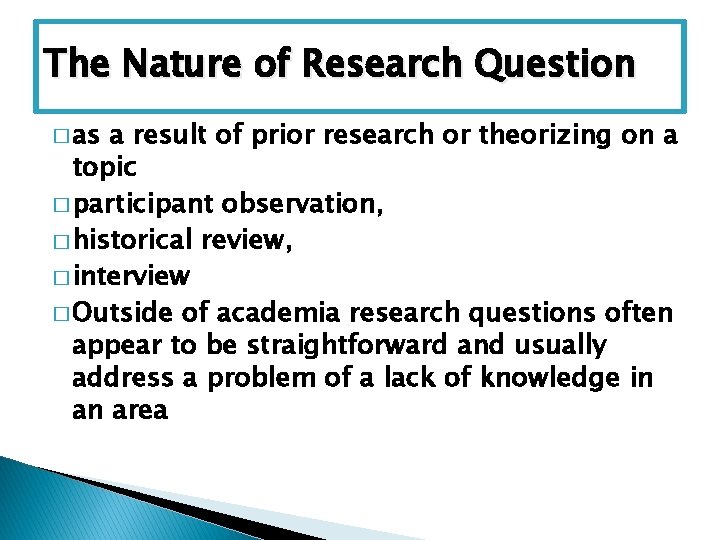 The Nature of Research Question � as a result of prior research or theorizing