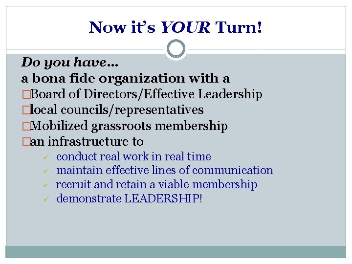 Now it’s YOUR Turn! Do you have… a bona fide organization with a �Board