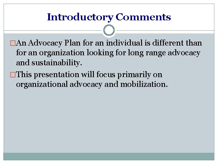 Introductory Comments �An Advocacy Plan for an individual is different than for an organization