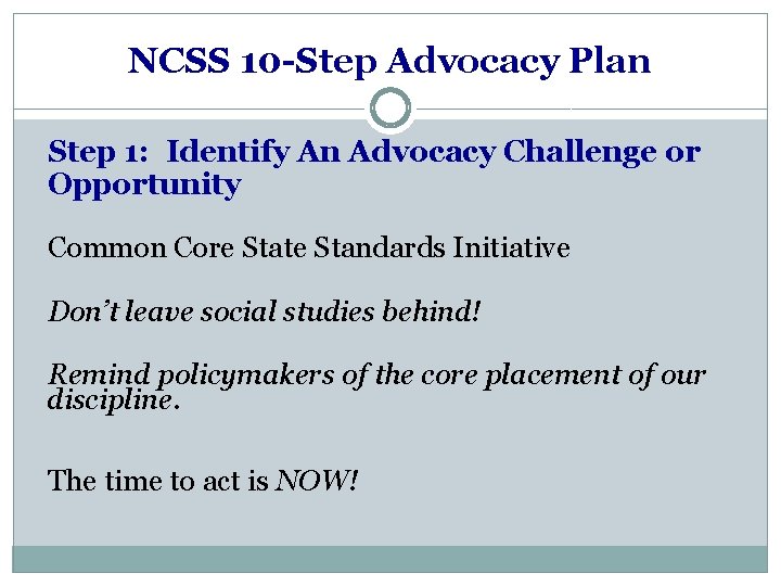 NCSS 10 -Step Advocacy Plan Step 1: Identify An Advocacy Challenge or Opportunity Common