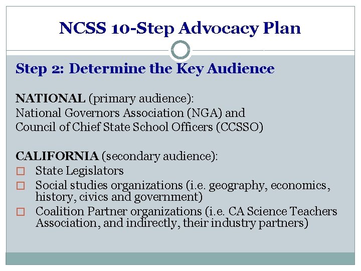 NCSS 10 -Step Advocacy Plan Step 2: Determine the Key Audience NATIONAL (primary audience):