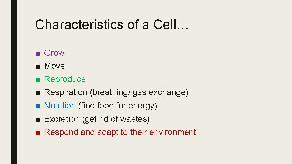 Characteristics of a Cell… ■ Grow ■ Move ■ Reproduce ■ Respiration (breathing/ gas