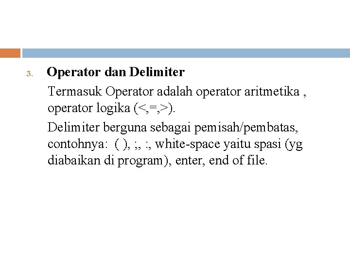 3. Operator dan Delimiter Termasuk Operator adalah operator aritmetika , operator logika (<, =,