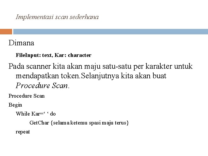 Implementasi scan sederhana Dimana File. Input: text, Kar: character Pada scanner kita akan maju