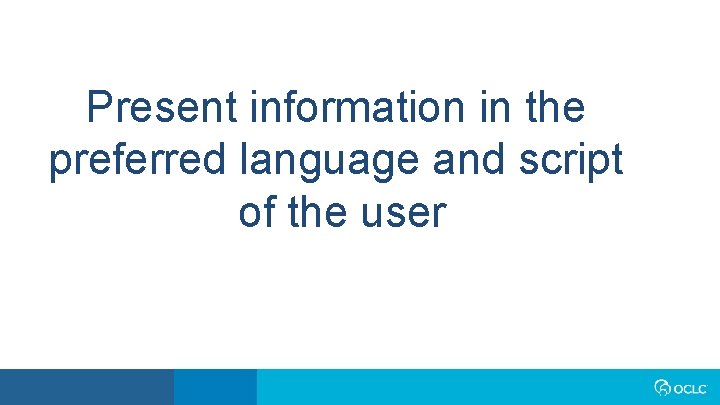 Present information in the preferred language and script of the user 