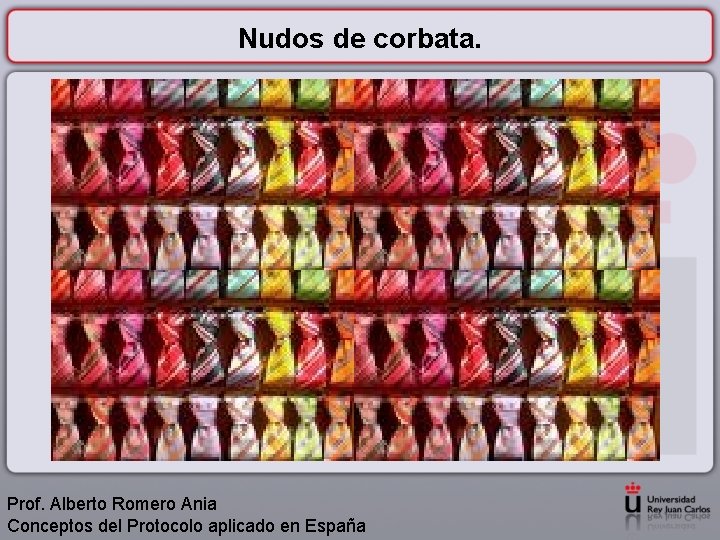 Nudos de corbata. Prof. Alberto Romero Ania Conceptos del Protocolo aplicado en España 