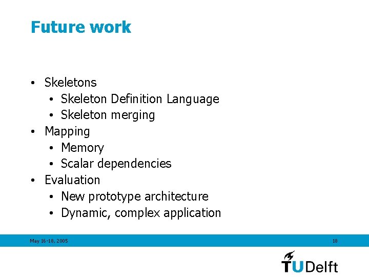 Future work • Skeletons • Skeleton Definition Language • Skeleton merging • Mapping •