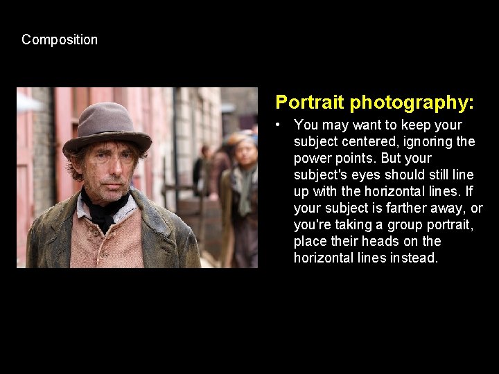 Composition Portrait photography: • You may want to keep your subject centered, ignoring the