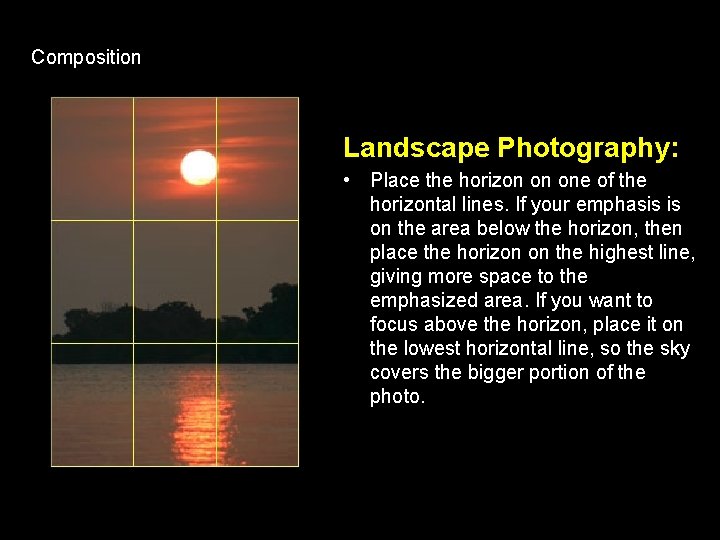 Composition Landscape Photography: • Place the horizon on one of the horizontal lines. If