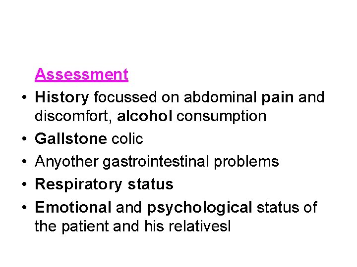  • • • Assessment History focussed on abdominal pain and discomfort, alcohol consumption