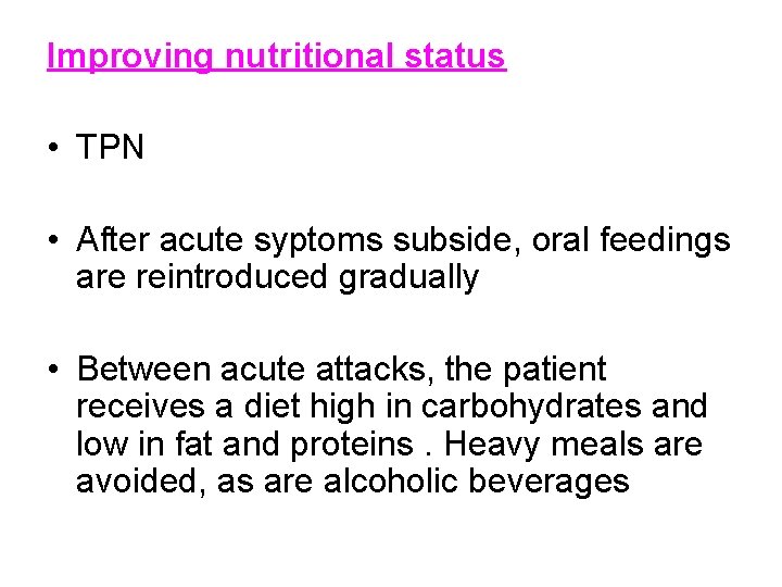 Improving nutritional status • TPN • After acute syptoms subside, oral feedings are reintroduced